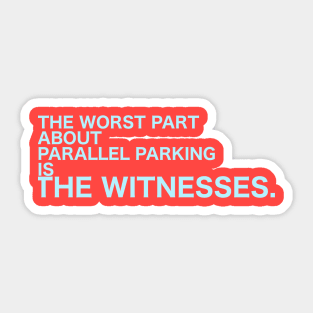 The Worst About Parallel Parking Is... The Witnesses. Sticker